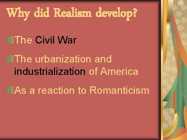 Why did Realism develop? The Civil War The urbanization and industrialization of America As
