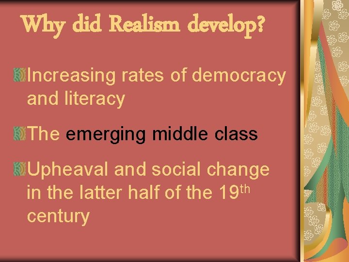 Why did Realism develop? Increasing rates of democracy and literacy The emerging middle class