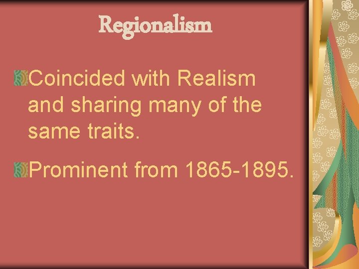 Regionalism Coincided with Realism and sharing many of the same traits. Prominent from 1865