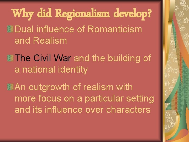 Why did Regionalism develop? Dual influence of Romanticism and Realism The Civil War and
