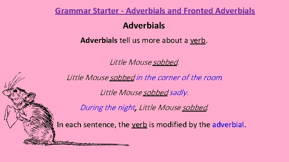 Grammar Starter - Adverbials and Fronted Adverbials tell us more about a verb. Little