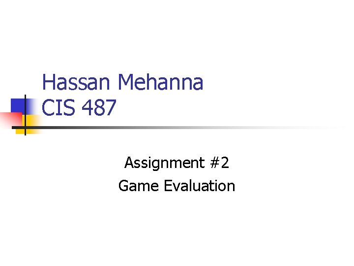 Hassan Mehanna CIS 487 Assignment #2 Game Evaluation 