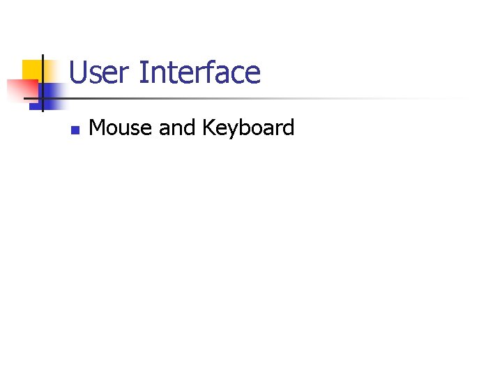 User Interface n Mouse and Keyboard 