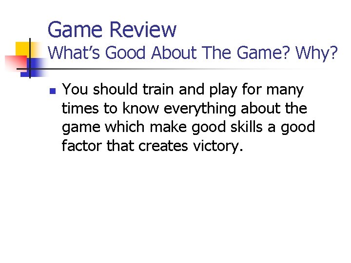 Game Review What’s Good About The Game? Why? n You should train and play