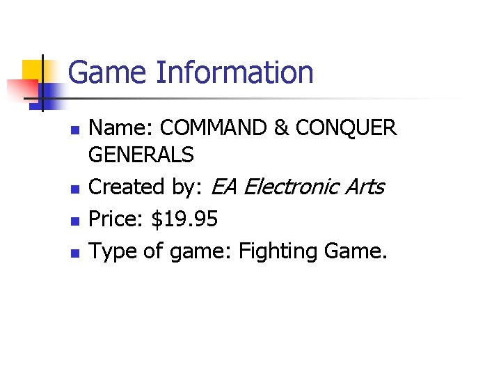 Game Information n n Name: COMMAND & CONQUER GENERALS Created by: EA Electronic Arts