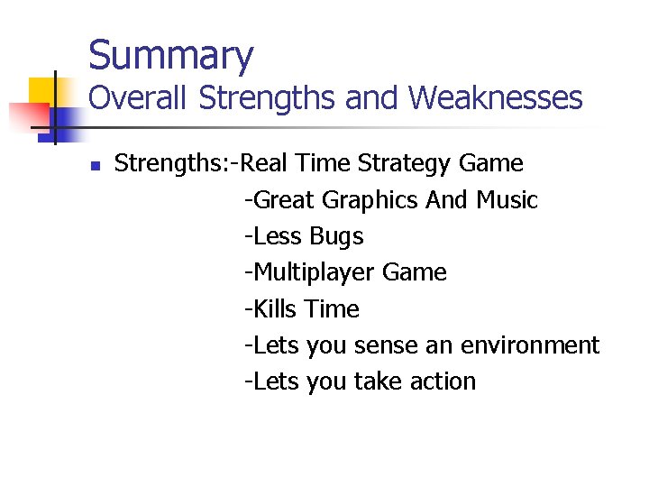 Summary Overall Strengths and Weaknesses n Strengths: -Real Time Strategy Game -Great Graphics And