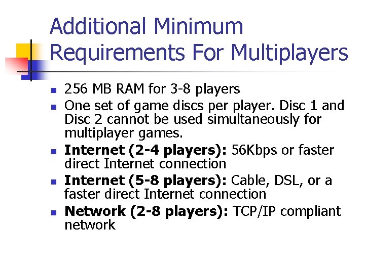 Additional Minimum Requirements For Multiplayers n n n 256 MB RAM for 3 -8