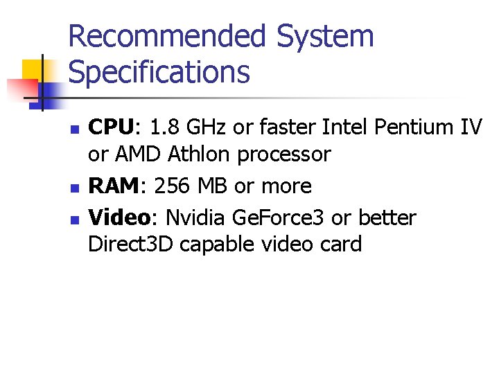 Recommended System Specifications n n n CPU: 1. 8 GHz or faster Intel Pentium