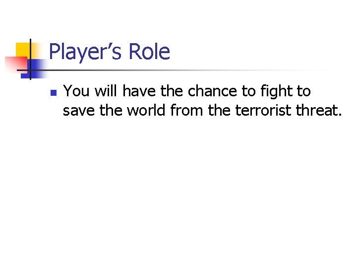 Player’s Role n You will have the chance to fight to save the world