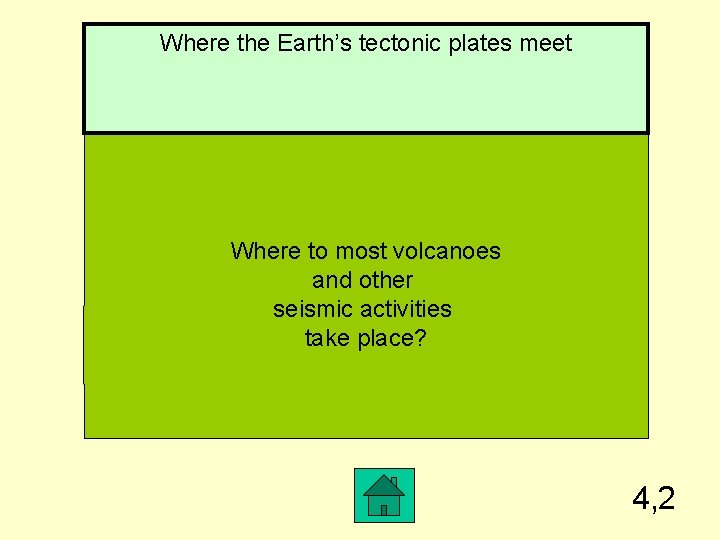 Where the Earth’s tectonic plates meet Where to most volcanoes and other seismic activities
