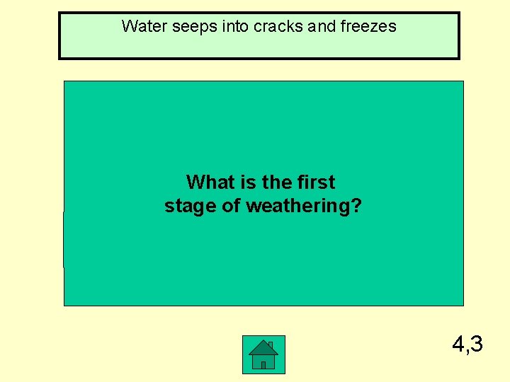 Water seeps into cracks and freezes What is the first stage of weathering? 4,