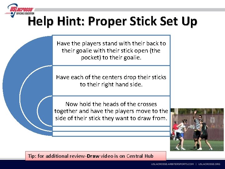 Help Hint: Proper Stick Set Up Have the players stand with their back to