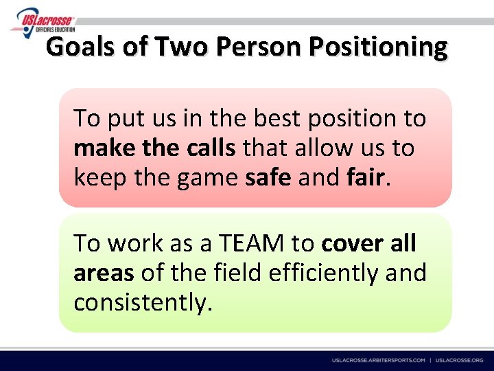 Goals of Two Person Positioning To put us in the best position to make