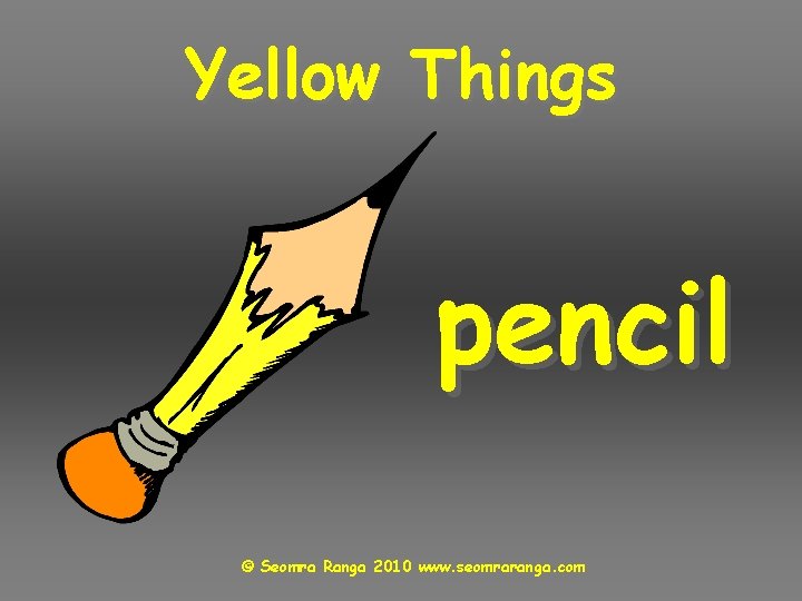 Yellow Things pencil © Seomra Ranga 2010 www. seomraranga. com 