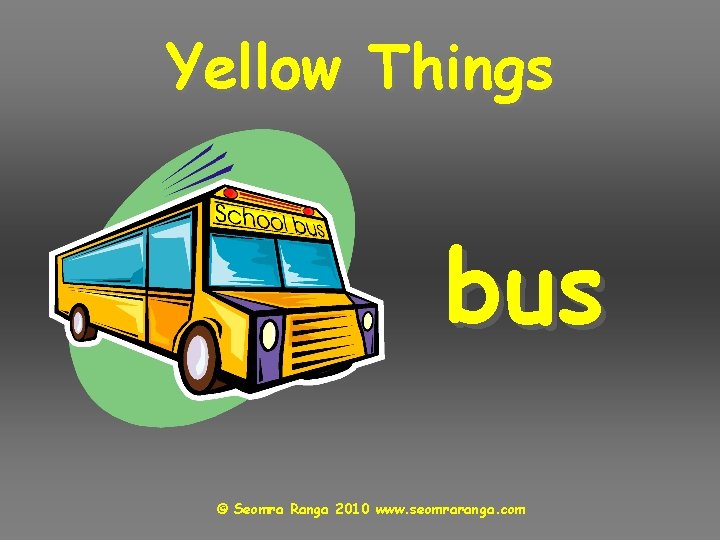 Yellow Things bus © Seomra Ranga 2010 www. seomraranga. com 