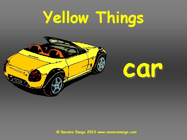 Yellow Things car © Seomra Ranga 2010 www. seomraranga. com 