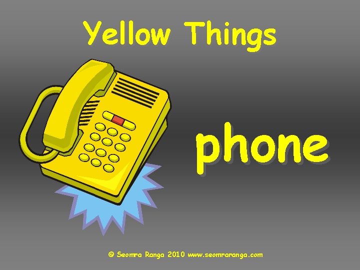 Yellow Things phone © Seomra Ranga 2010 www. seomraranga. com 