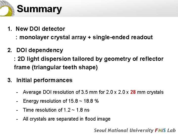 Summary 1. New DOI detector : monolayer crystal array + single-ended readout 2. DOI