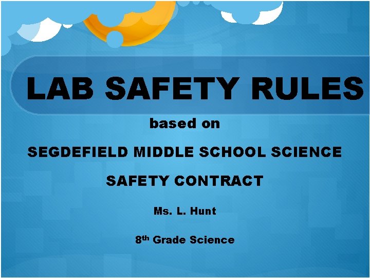 LAB SAFETY RULES based on SEGDEFIELD MIDDLE SCHOOL SCIENCE SAFETY CONTRACT Ms. L. Hunt
