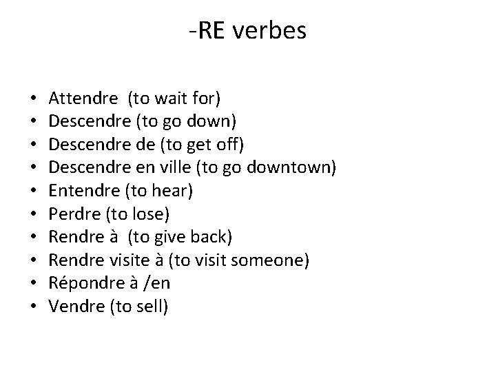 -RE verbes • • • Attendre (to wait for) Descendre (to go down) Descendre