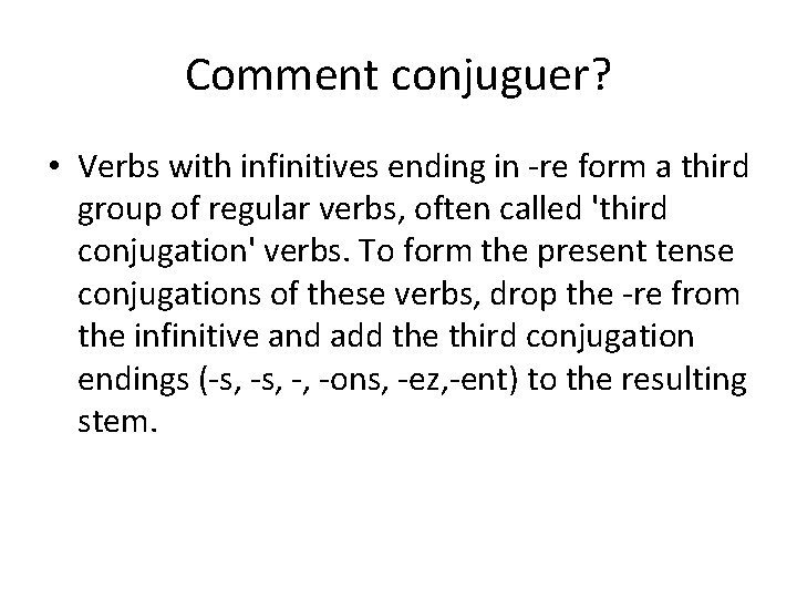 Comment conjuguer? • Verbs with infinitives ending in -re form a third group of