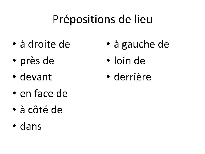 Prépositions de lieu • • • à droite de près de devant en face