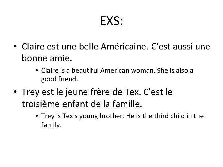EXS: • Claire est une belle Américaine. C'est aussi une bonne amie. • Claire