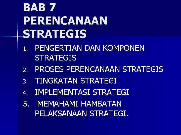 BAB 7 PERENCANAAN STRATEGIS PENGERTIAN DAN KOMPONEN STRATEGIS 2. PROSES PERENCANAAN STRATEGIS 3. TINGKATAN