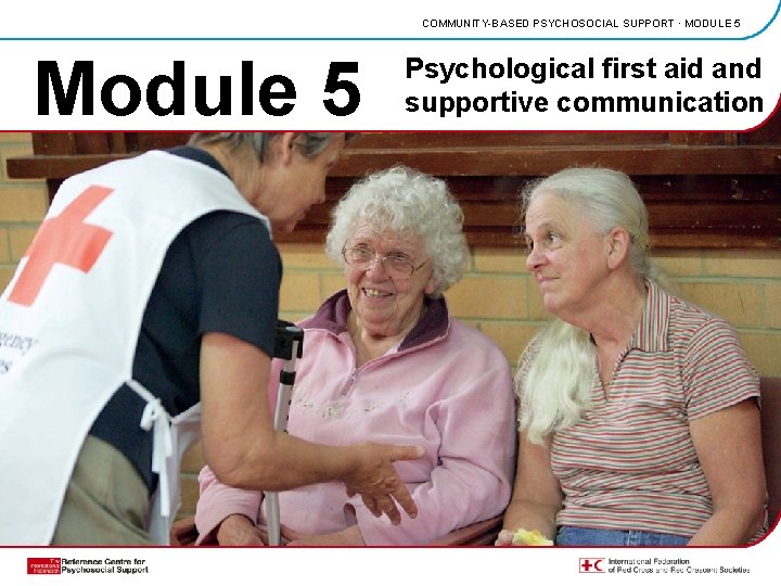 COMMUNITY-BASED PSYCHOSOCIAL SUPPORT · MODULE 5 Module 5 Psychological first aid and supportive communication