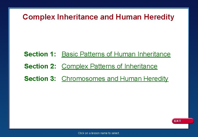 Complex Inheritance and Human Heredity Section 1: Basic Patterns of Human Inheritance Section 2: