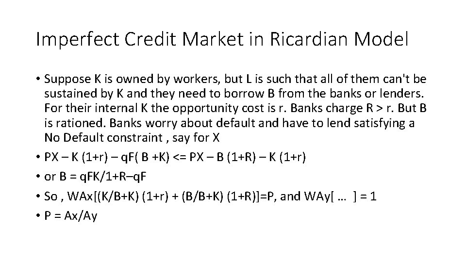 Imperfect Credit Market in Ricardian Model • Suppose K is owned by workers, but