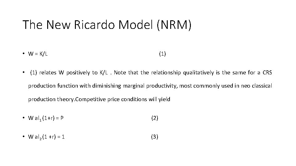 The New Ricardo Model (NRM) • W = K/L (1) • (1) relates W