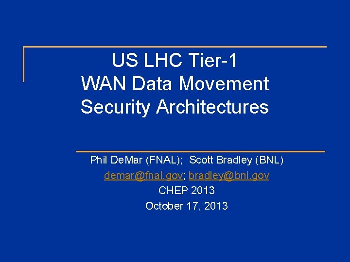 US LHC Tier-1 WAN Data Movement Security Architectures Phil De. Mar (FNAL); Scott Bradley
