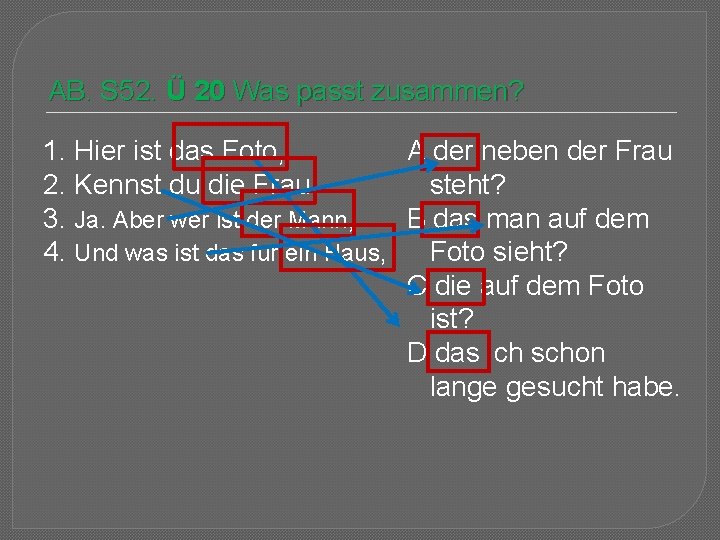 AB. S 52. Ü 20 Was passt zusammen? 1. Hier ist das Foto, A