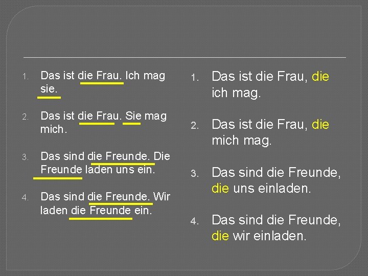 1. Das ist die Frau. Ich mag sie. 1. Das ist die Frau, die