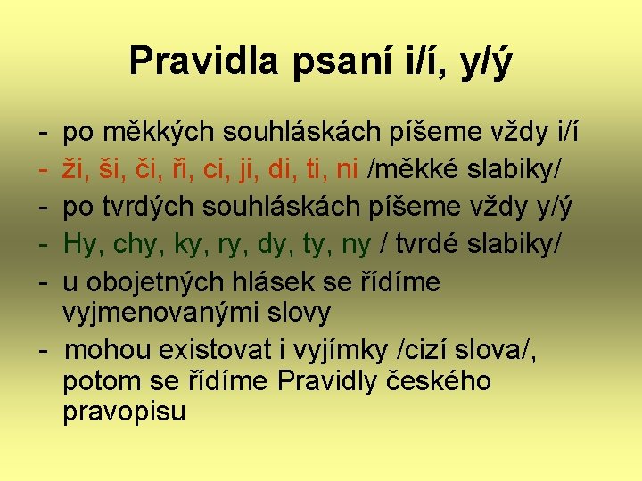 Pravidla psaní i/í, y/ý - po měkkých souhláskách píšeme vždy i/í ži, ši, či,