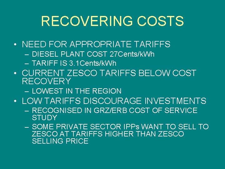 RECOVERING COSTS • NEED FOR APPROPRIATE TARIFFS – DIESEL PLANT COST 27 Cents/k. Wh