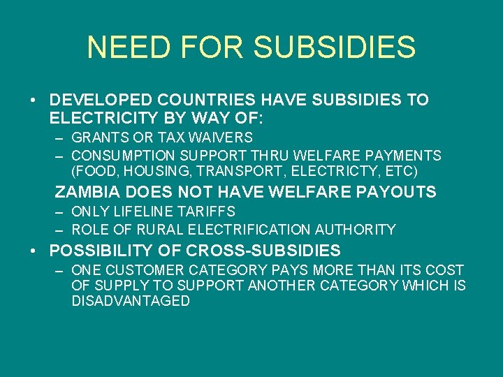NEED FOR SUBSIDIES • DEVELOPED COUNTRIES HAVE SUBSIDIES TO ELECTRICITY BY WAY OF: –