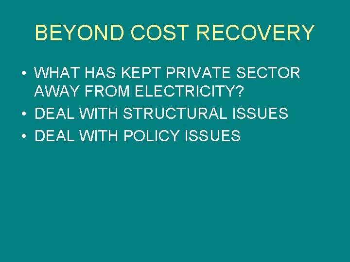 BEYOND COST RECOVERY • WHAT HAS KEPT PRIVATE SECTOR AWAY FROM ELECTRICITY? • DEAL