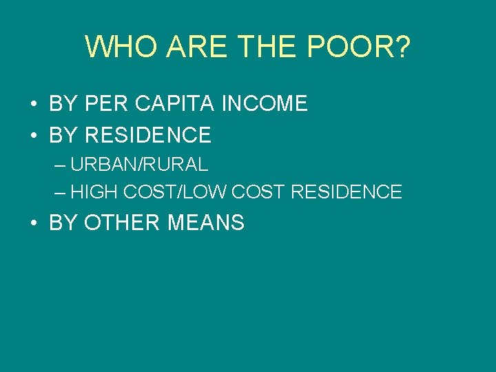 WHO ARE THE POOR? • BY PER CAPITA INCOME • BY RESIDENCE – URBAN/RURAL