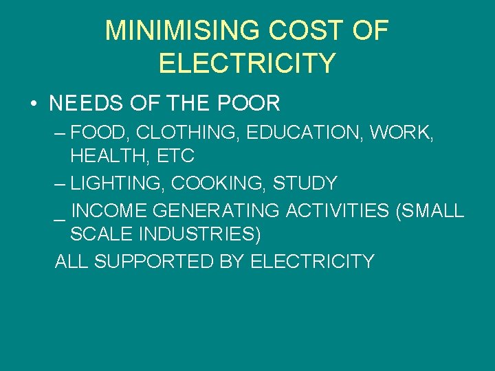 MINIMISING COST OF ELECTRICITY • NEEDS OF THE POOR – FOOD, CLOTHING, EDUCATION, WORK,