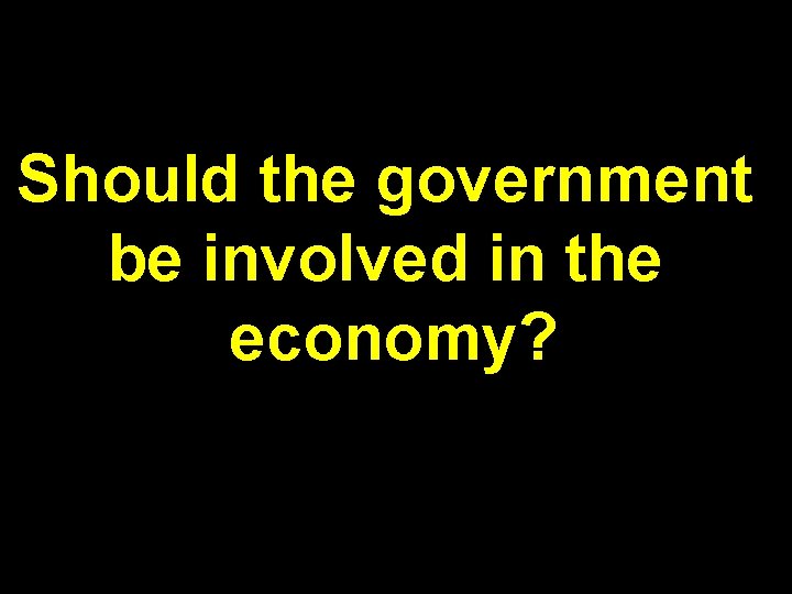 Should the government be involved in the economy? 