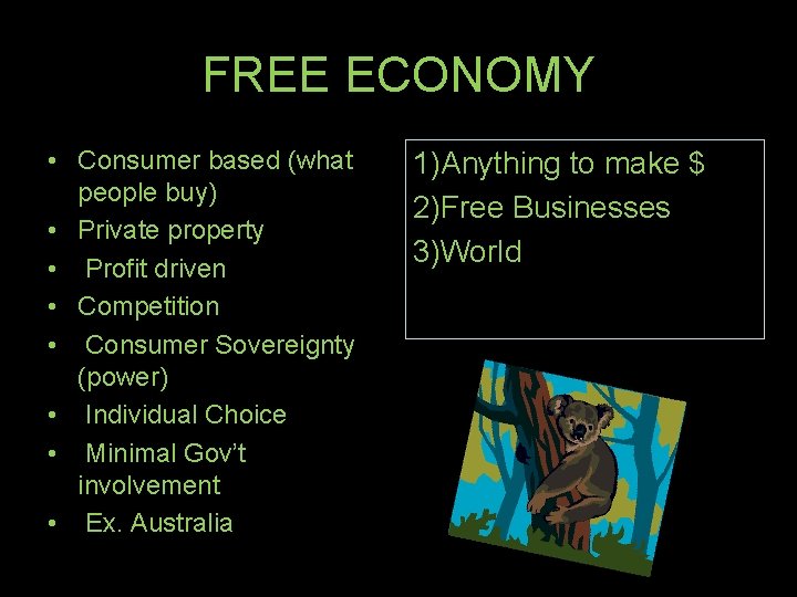 FREE ECONOMY • Consumer based (what people buy) • Private property • Profit driven