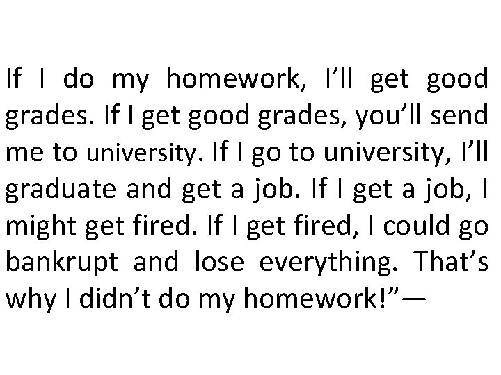 If I do my homework, I’ll get good grades. If I get good grades,
