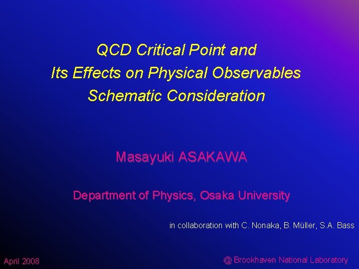 QCD Critical Point and Its Effects on Physical Observables Schematic Consideration Masayuki ASAKAWA Department QCD Critical Point and Its Effects on Physical Observables Schematic Consideration Masayuki ASAKAWA Department