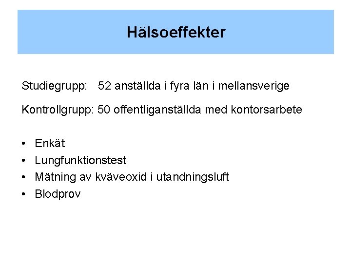 Hälsoeffekter Studiegrupp: 52 anställda i fyra län i mellansverige Kontrollgrupp: 50 offentliganställda med kontorsarbete