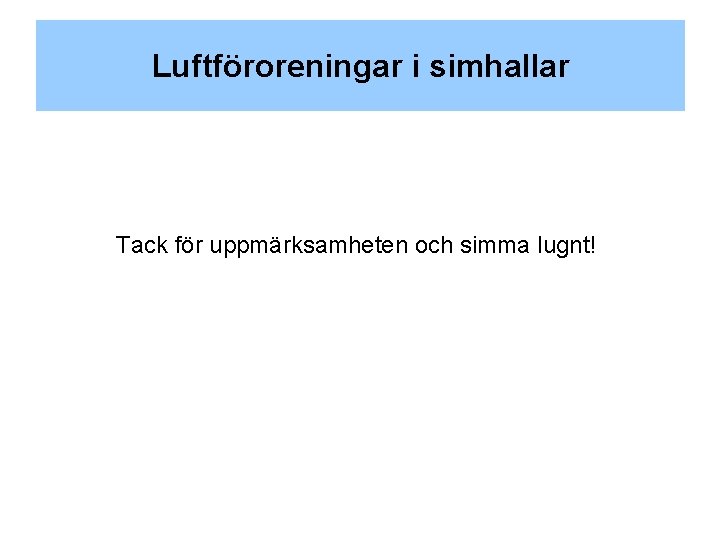 Luftföroreningar i simhallar Tack för uppmärksamheten och simma lugnt! 