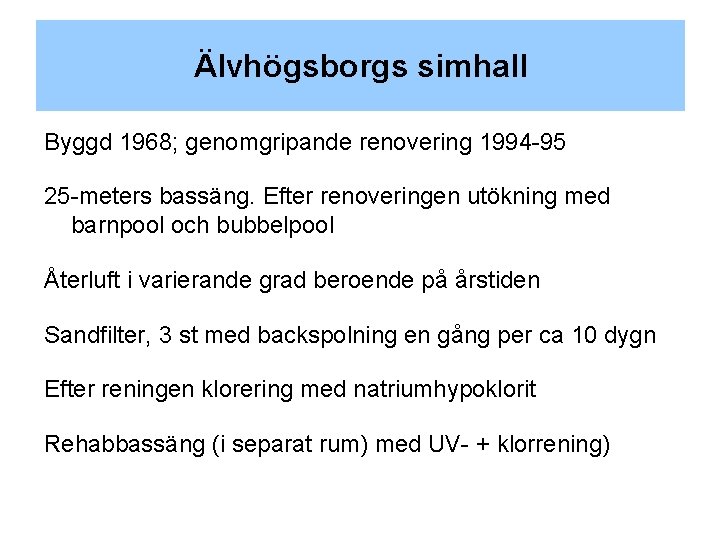 Älvhögsborgs simhall Byggd 1968; genomgripande renovering 1994 -95 25 -meters bassäng. Efter renoveringen utökning