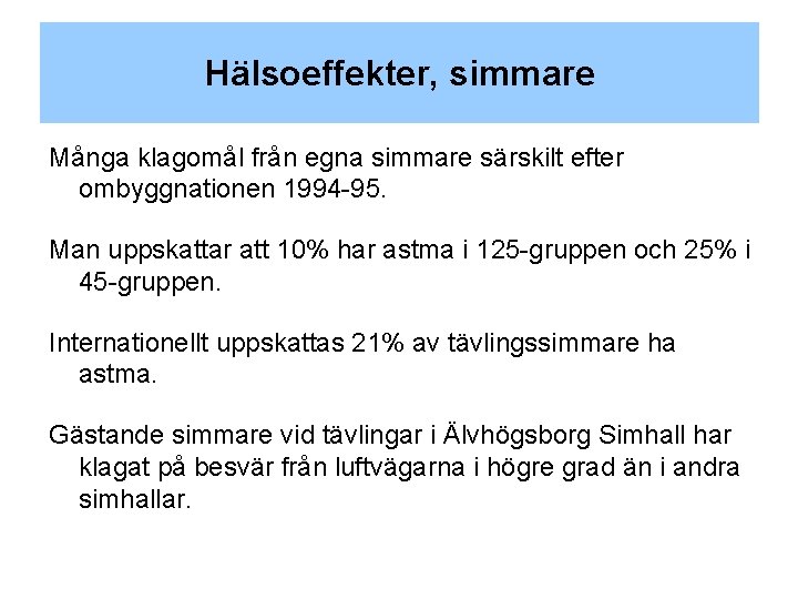 Hälsoeffekter, simmare Många klagomål från egna simmare särskilt efter ombyggnationen 1994 -95. Man uppskattar