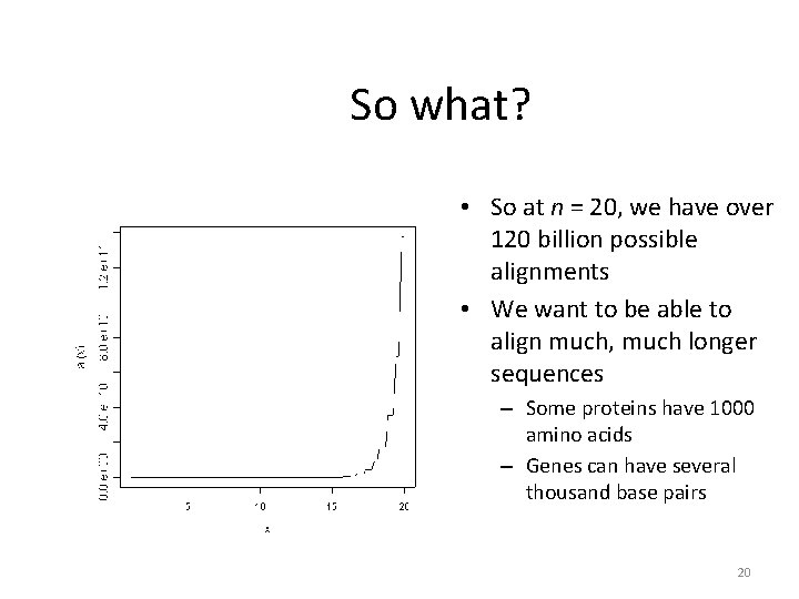 So what? • So at n = 20, we have over 120 billion possible